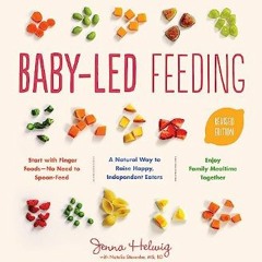 <PDF> 📚 Baby-Led Feeding: A Natural Way to Raise Happy, Independent Eaters     Paperback – Illustr