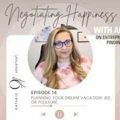 Negotiating Happiness - Ep. 14, Planning Your Dream Vacation  Biz Or Pleasure
