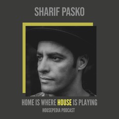 Home Is Where House Is Playing 19 [Housepedia Podcasts] I Sharif Pasko