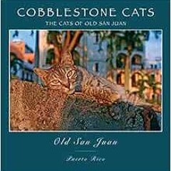 GET EPUB 🖊️ Cobblestone Cats - Puerto Rico: The Cats of Old San Juan (2nd ed.) by Al