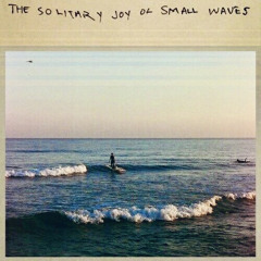 1. The Solitary Joy Of Small Waves