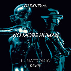DarkNexal - NO MORE HUMAN (Lunatronic Remix)