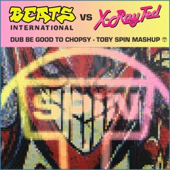 Dub Be Good To Chopsy - Toby Spin Mashup