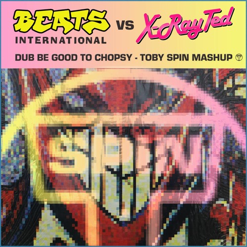Dub Be Good To Chopsy - Toby Spin Mashup