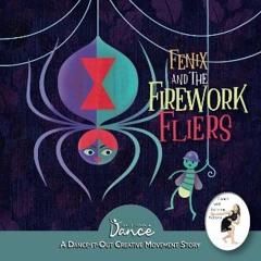 [Ebook] 💖 Fenix and the Firework Fliers: A Dance-It-Out Creative Movement Story (Dance-It-Out! Cre