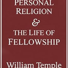 READ KINDLE 📤 Personal Religion and the Life of Fellowship by William Temple [PDF EB