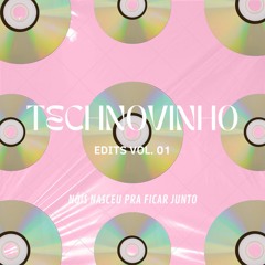 Technovinho Edits Vol.01 - Nóis Nasceu Pra Ficar Junto