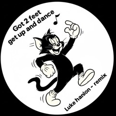 Got 2 feet get up and dance