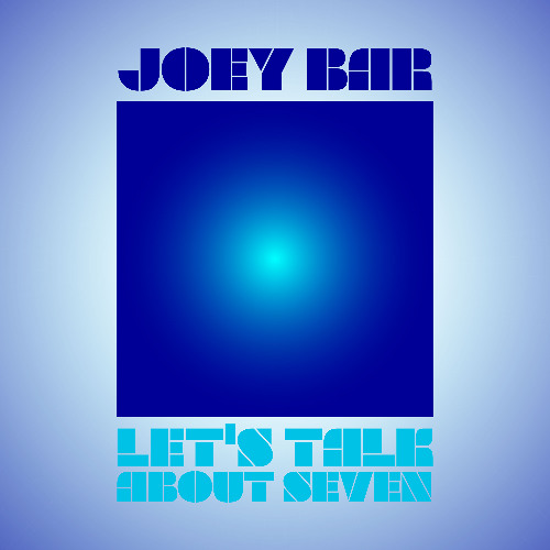 Joey-  Let's Talk About Seven