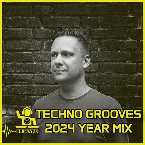 DA SEYKO's Techno Grooves 2024 Year Mix