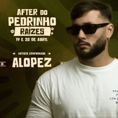 Alopez @After do Pedrinho Raízes