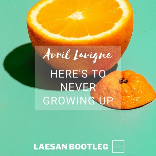 Avril Lavigne - Here's to Never Growing Up (Laesan Bootleg)