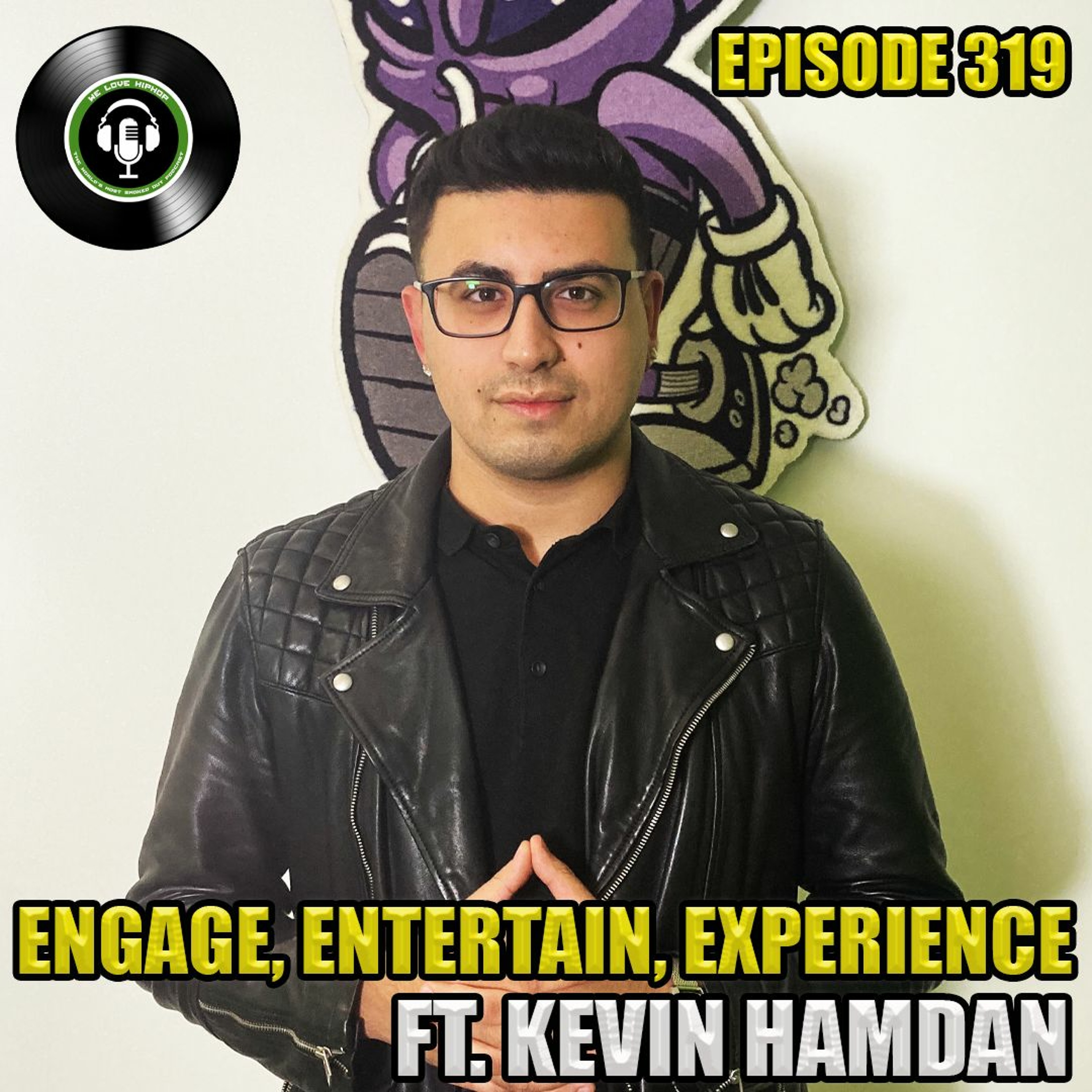 Episode 319 | Engage, Entertain, Experience ft. Kevin Hamdan | We Love Hip Hop Podcast episode artwork