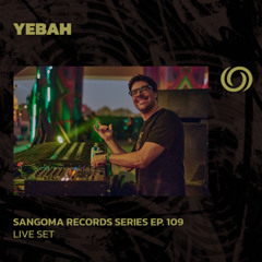 YEBAH | Sangoma Records Series Ep. 109 | 08/05/2025