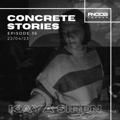 Concrete Stories - Episode 36 Presents Kaya Siren