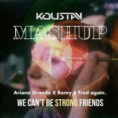 Ariana Grande X Romy & Fred again..- we can't be STRONG friends (DJ Koustav MASHUP)