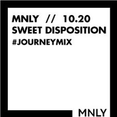 MNLY // 10.20 // SWEET DISPOSITION // #journeymix