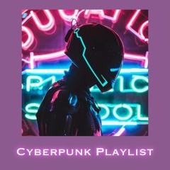 Cyberpunk Playlist