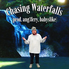 Chasing Waterfalls (prod. ang3lcry, babyslike)