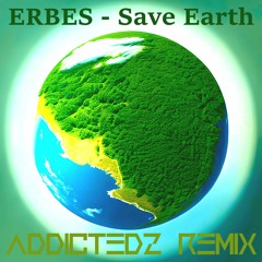 Erbes - Save Earth (Addictedz Remix)