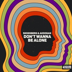 Skogsberg & Akdogan - Don't Wanna Be Alone