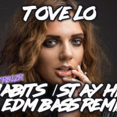 Tove Lo - Habits (Stay High) EDM Electro Dubstep Pop Bass Boosted Remix