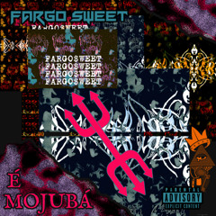 FARGO SWEET - É MOJUBÁ (( prod GPONTO))
