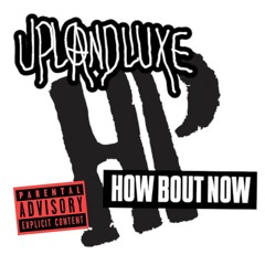Upland Luxe - HOW BOUT NOW 2025