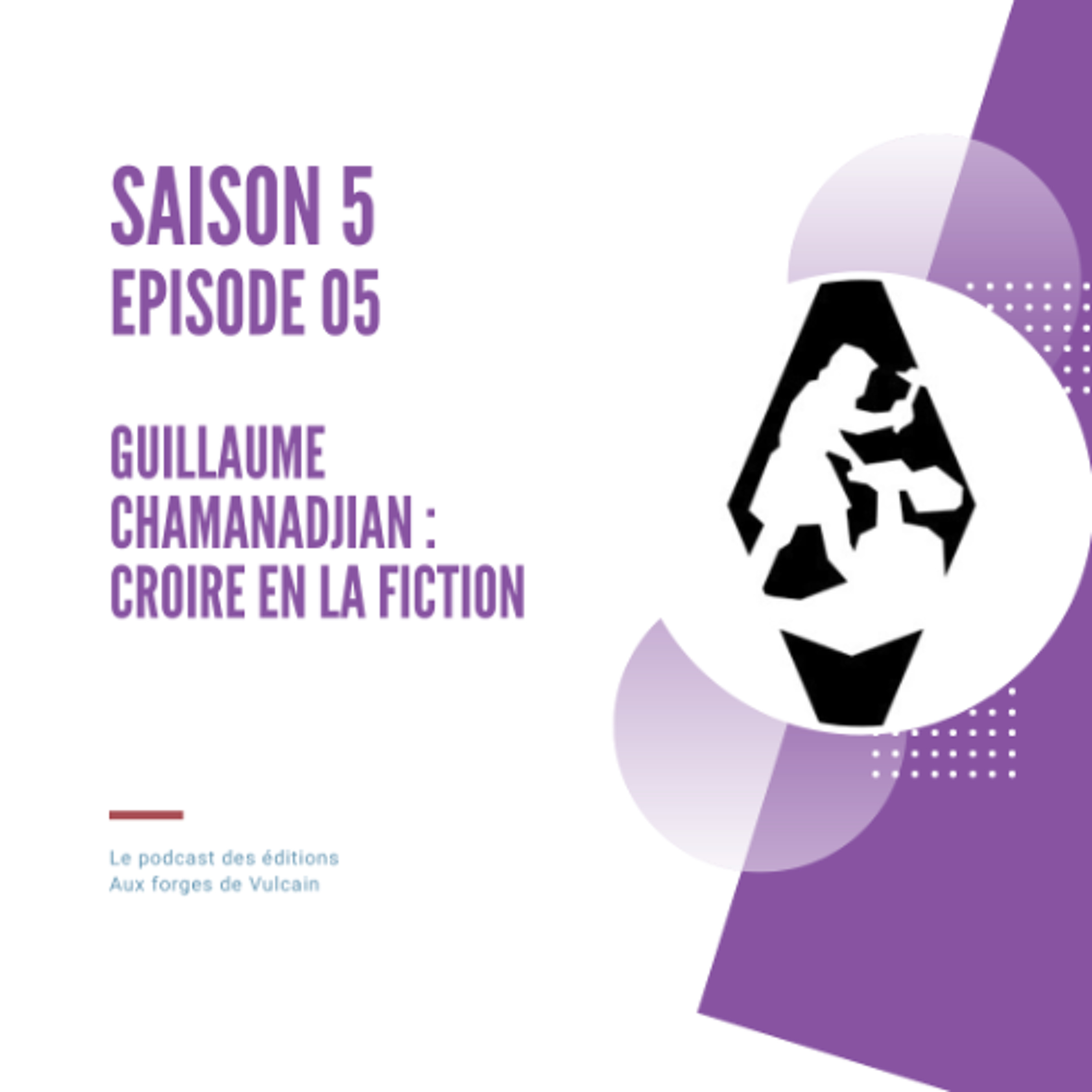 S05EP05 - Guillaume Chamanadjian : croire en la fiction.