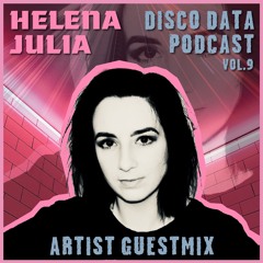 Disco Data Podcast VOL.9 - Artist Guest Mix Feat. Helena Julia