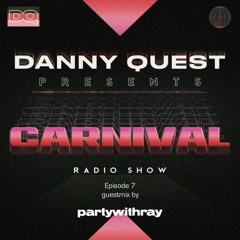 Danny Quest - Carnival Radio #7 (Includes Guestmix by partywithray)