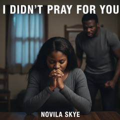 I Didn’t Pray for You