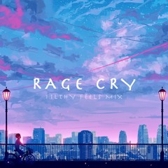 RAGE CRY (Filthy Feels Mix)