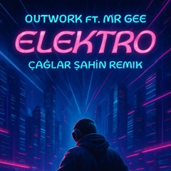 Outwork Ft. Mr Gee - Elektro (Caglar Sahin Remix)