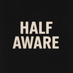 Half Aware