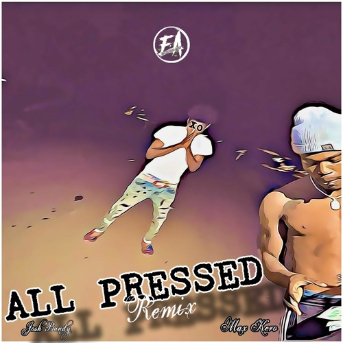 All Pressed Remix (Josh x Kero)