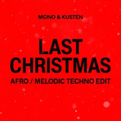 Mono&Kusten Last Christmas (Drop at 5:35, Afro Melodic Techno Edit, wav)