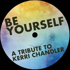 Be Yourself (Kerri Chandler Tribute)