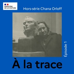 Hors-Série Chana Orloff - Épisode 1 : L'atelier pillé