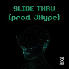 SLIDE THRU (PROD. JHYPE)