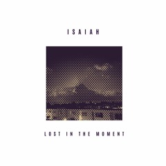 Isaiah - Lost In The Moment [FREE DOWNLOAD]