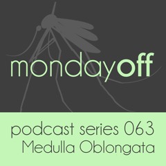 MondayOff Podcast Series 063 | Medulla Oblongata