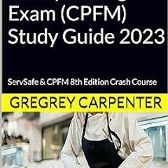 Certified Food Safety Manager Exam (CPFM) Study Guide 2023: ServSafe & CPFM 8th Edition Crash C