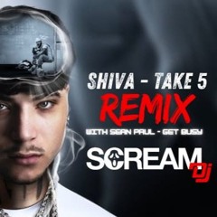 Shiva - Take 5 with Sean Paul Get Busy (Scream Dj Remix)