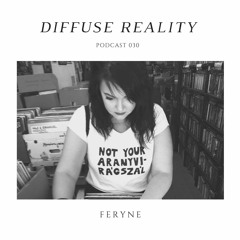 Diffuse Reality Podcast 030: Feryne