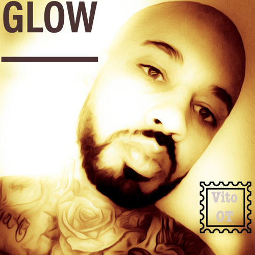 Stream GLOW- Vito OT.mp3 by Vito OT | Listen online for free on SoundCloud