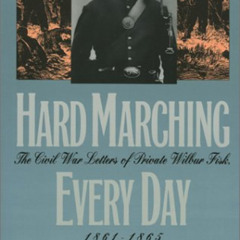 [GET] EPUB 📝 Hard Marching Every Day: The Civil War Letters of Private Wilbur Fisk,