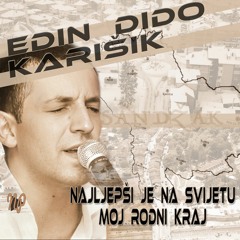 Edin Karišik Dido - Najljepši je na svijetu moj rodni kraj