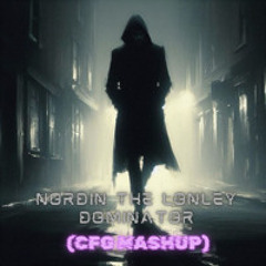 Nordin The Lonely Dominator (CFG Mashup) (Free DL)
