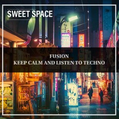 FREE DOWNLOAD: Fusion - Keep Calm And Listen To Techno (Original Mix) [Sweet Space]
